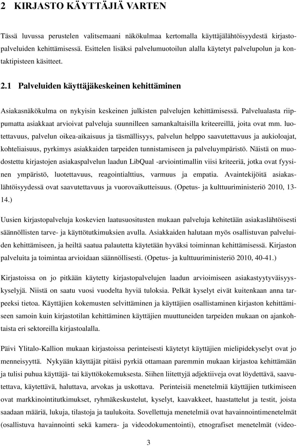 1 Palveluiden käyttäjäkeskeinen kehittäminen Asiakasnäkökulma on nykyisin keskeinen julkisten palvelujen kehittämisessä.