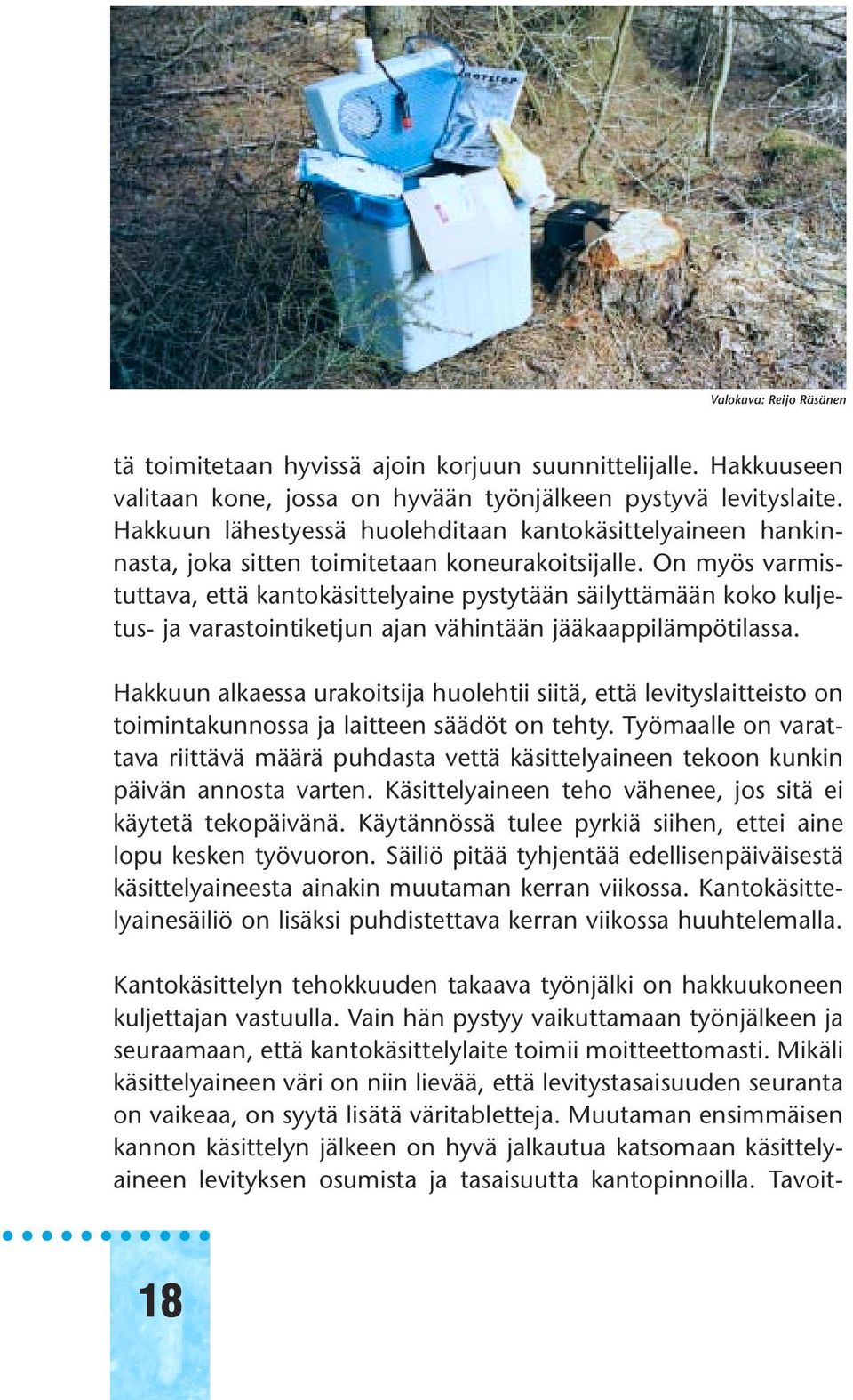 On myös varmistuttava, että kantokäsittelyaine pystytään säilyttämään koko kuljetus- ja varastointiketjun ajan vähintään jääkaappilämpötilassa.