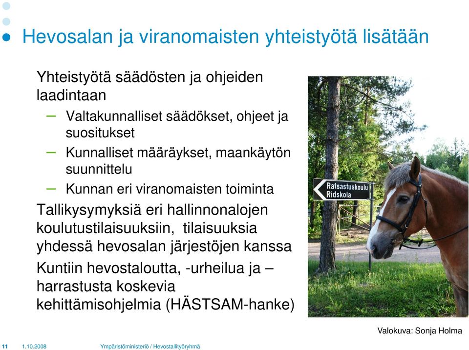 toiminta Tallikysymyksiä eri hallinnonalojen koulutustilaisuuksiin, tilaisuuksia yhdessä hevosalan järjestöjen
