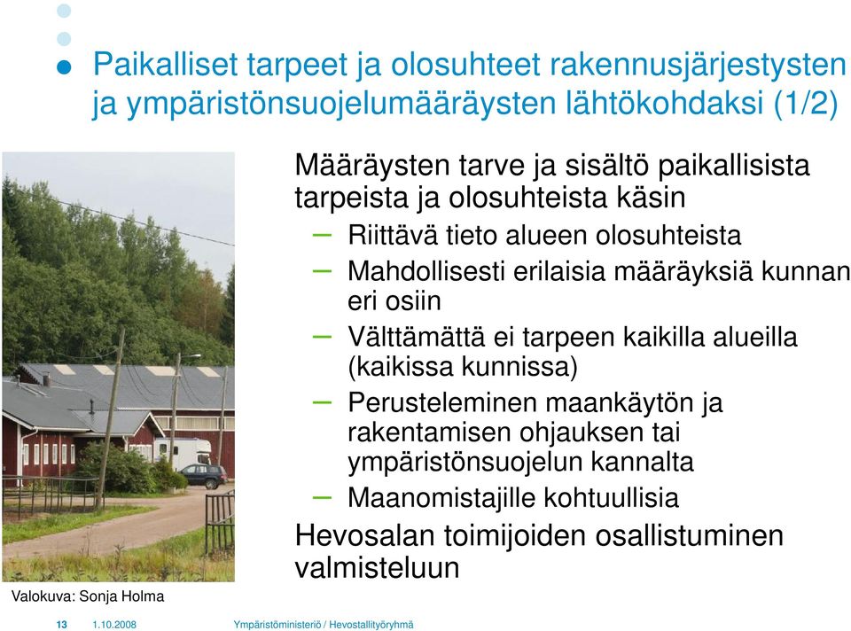 erilaisia määräyksiä kunnan eri osiin Välttämättä ei tarpeen kaikilla alueilla (kaikissa kunnissa) Perusteleminen maankäytön ja
