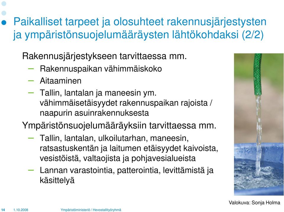 vähimmäisetäisyydet rakennuspaikan rajoista / naapurin asuinrakennuksesta Ympäristönsuojelumääräyksiin tarvittaessa mm.