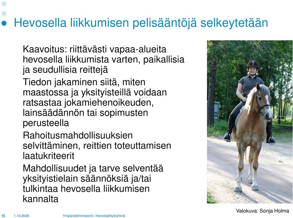 jokamiehenoikeuden, lainsäädännön tai sopimusten perusteella Rahoitusmahdollisuuksien selvittäminen, reittien toteuttamisen