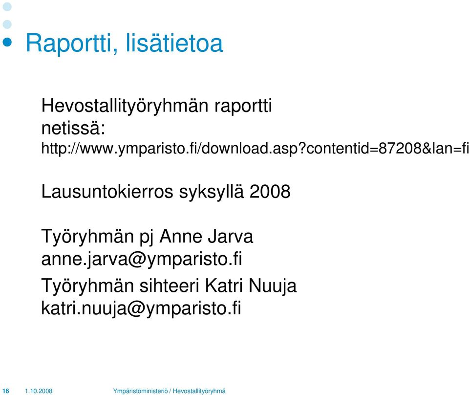 contentid=87208&lan=fi Lausuntokierros syksyllä 2008 Työryhmän