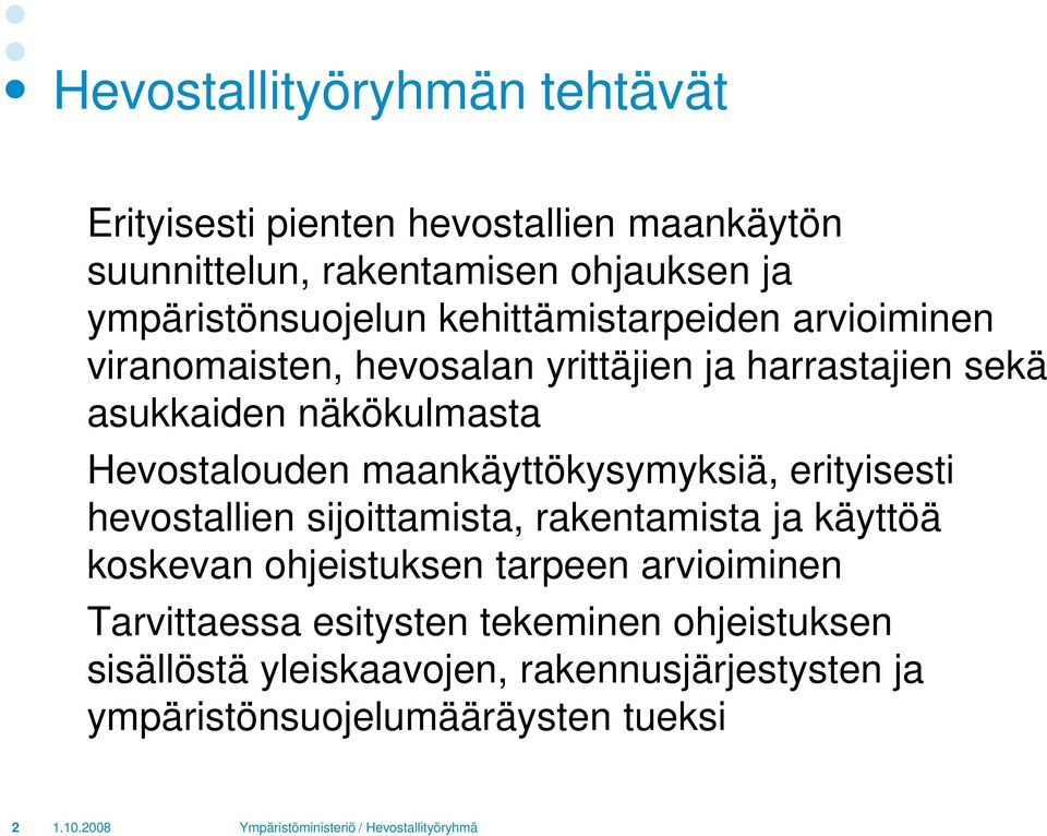 näkökulmasta Hevostalouden maankäyttökysymyksiä, erityisesti hevostallien sijoittamista, rakentamista ja käyttöä koskevan