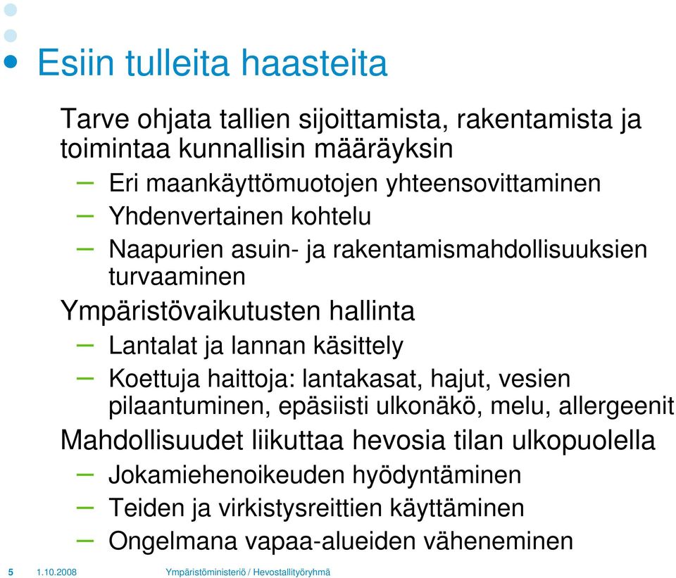 Lantalat ja lannan käsittely Koettuja haittoja: lantakasat, hajut, vesien pilaantuminen, epäsiisti ulkonäkö, melu, allergeenit