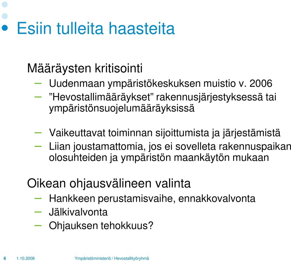 sijoittumista ja järjestämistä Liian joustamattomia, jos ei sovelleta rakennuspaikan olosuhteiden ja