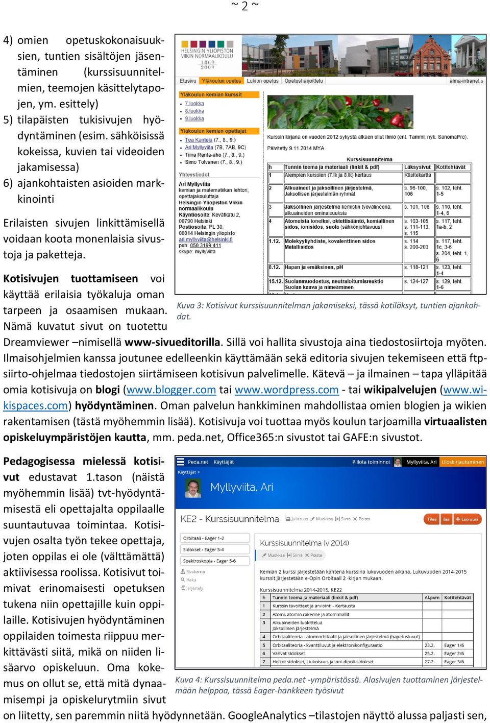 Kotisivujen tuottamiseen voi käyttää erilaisia työkaluja oman tarpeen ja osaamisen mukaan.