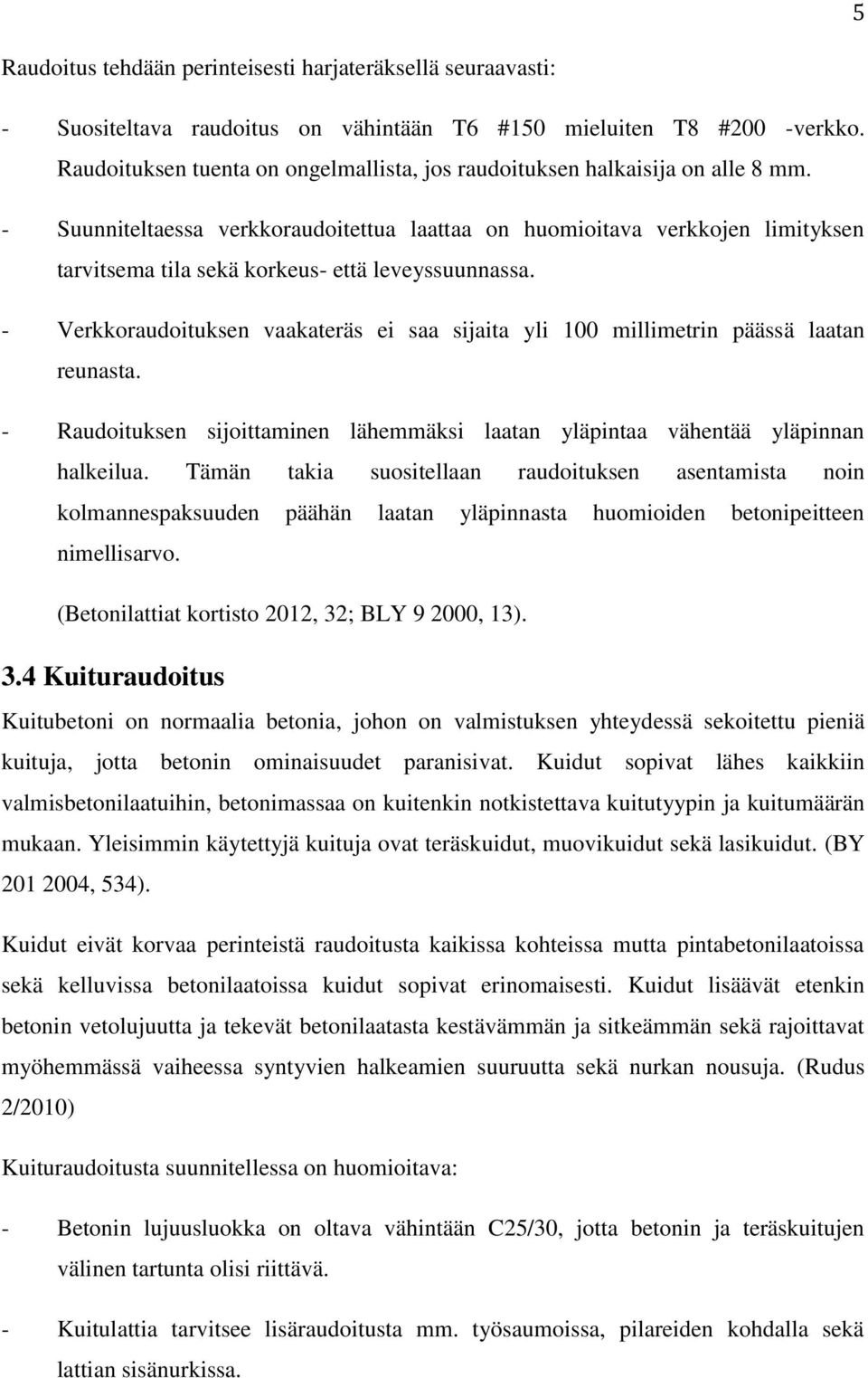 - Suunniteltaessa verkkoraudoitettua laattaa on huomioitava verkkojen limityksen tarvitsema tila sekä korkeus- että leveyssuunnassa.