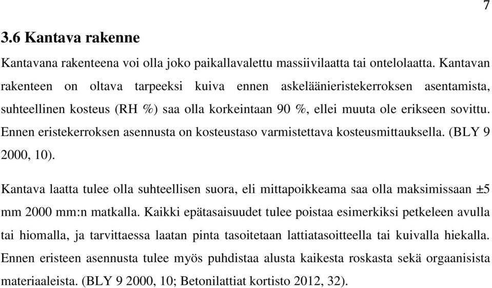 Ennen eristekerroksen asennusta on kosteustaso varmistettava kosteusmittauksella. (BLY 9 2000, 10).