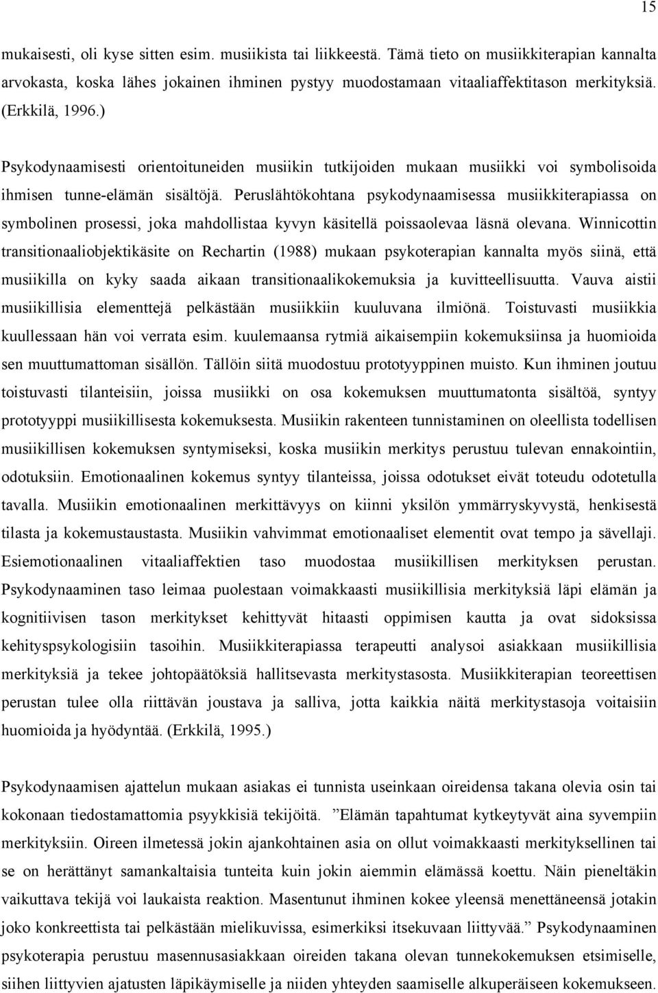 Peruslähtökohtana psykodynaamisessa musiikkiterapiassa on symbolinen prosessi, joka mahdollistaa kyvyn käsitellä poissaolevaa läsnä olevana.