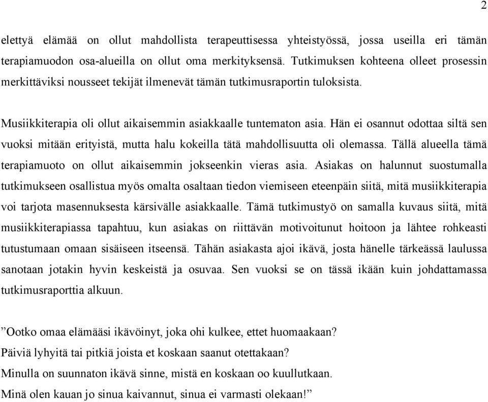 Hän ei osannut odottaa siltä sen vuoksi mitään erityistä, mutta halu kokeilla tätä mahdollisuutta oli olemassa. Tällä alueella tämä terapiamuoto on ollut aikaisemmin jokseenkin vieras asia.