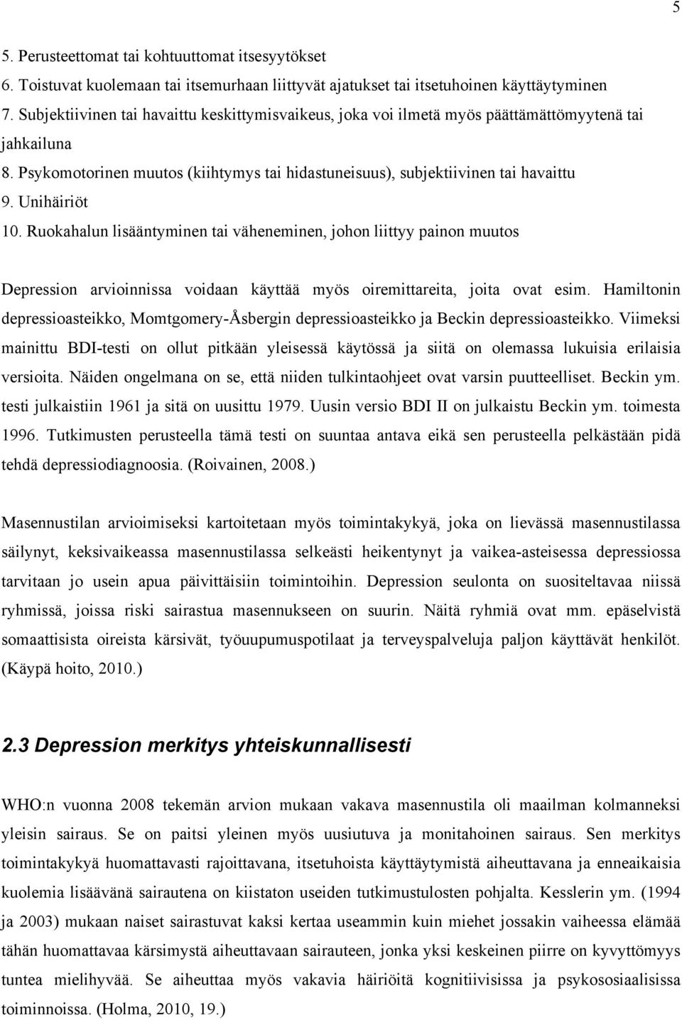 Unihäiriöt 10. Ruokahalun lisääntyminen tai väheneminen, johon liittyy painon muutos Depression arvioinnissa voidaan käyttää myös oiremittareita, joita ovat esim.