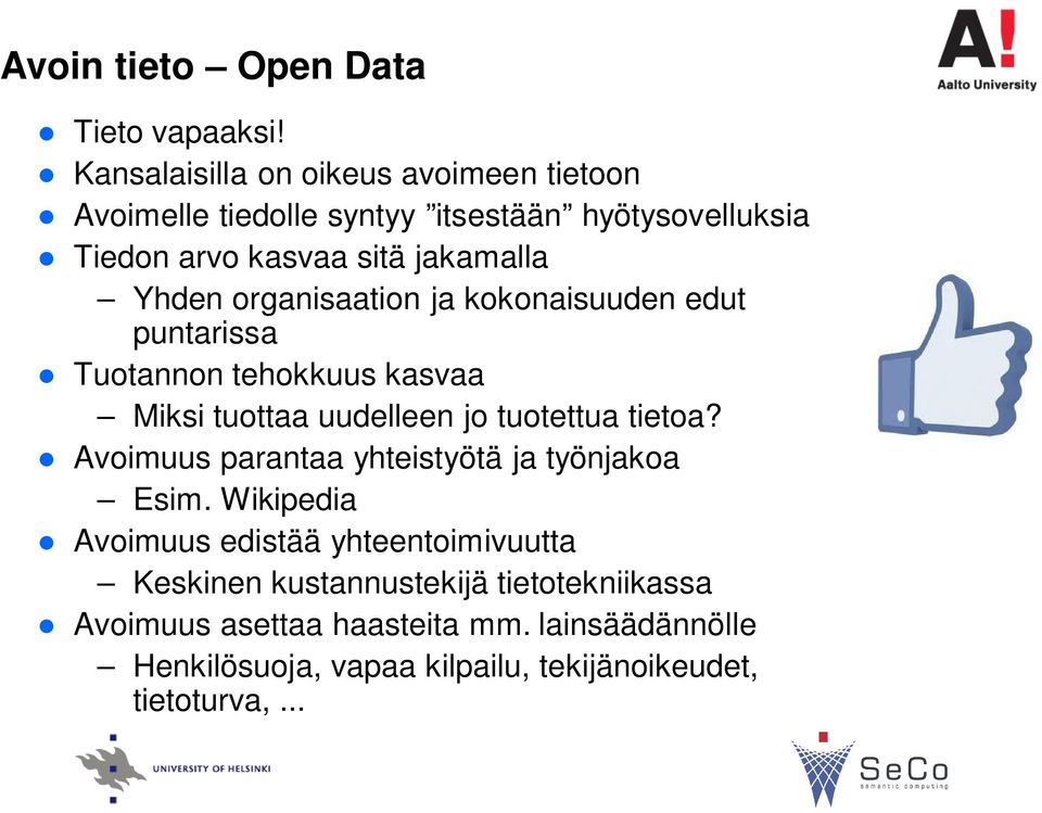 organisaation ja kokonaisuuden edut puntarissa Tuotannon tehokkuus kasvaa Miksi tuottaa uudelleen jo tuotettua tietoa?