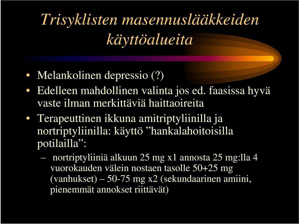 nortriptyliinilla: käyttö hankalahoitoisilla potilailla : nortriptyliiniä alkuun 25 mg x1 annosta 25 mg:lla