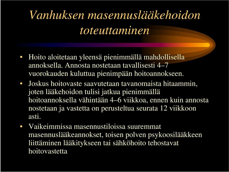 Joskus hoitovaste saavutetaan tavanomaista hitaammin, joten lääkehoidon tulisi jatkua pienimmällä hoitoannoksella vähintään 4 6 viikkoa,