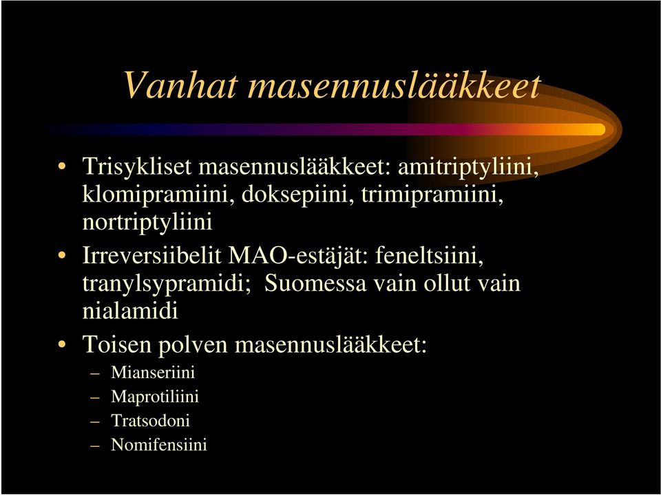 MAO-estäjät: feneltsiini, tranylsypramidi; Suomessa vain ollut vain