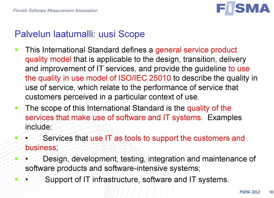 context of use. The scope of this International Standard is the quality of the services that make use of software and IT systems.