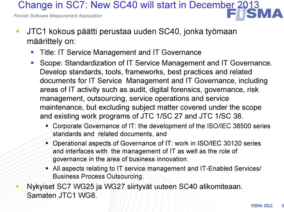 Develop standards, tools, frameworks, best practices and related documents for IT Service Management and IT Governance, including areas of IT activity such as audit, digital forensics, governance,