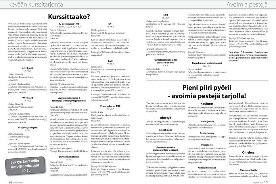 Verkosta löydät ajankohtaisimman tiedon ja myös ilmoittautumiset hoidetaan ensisijaisesti osoitteessa www.pohjanmaa. partio.fi/ilmoittautuminen.