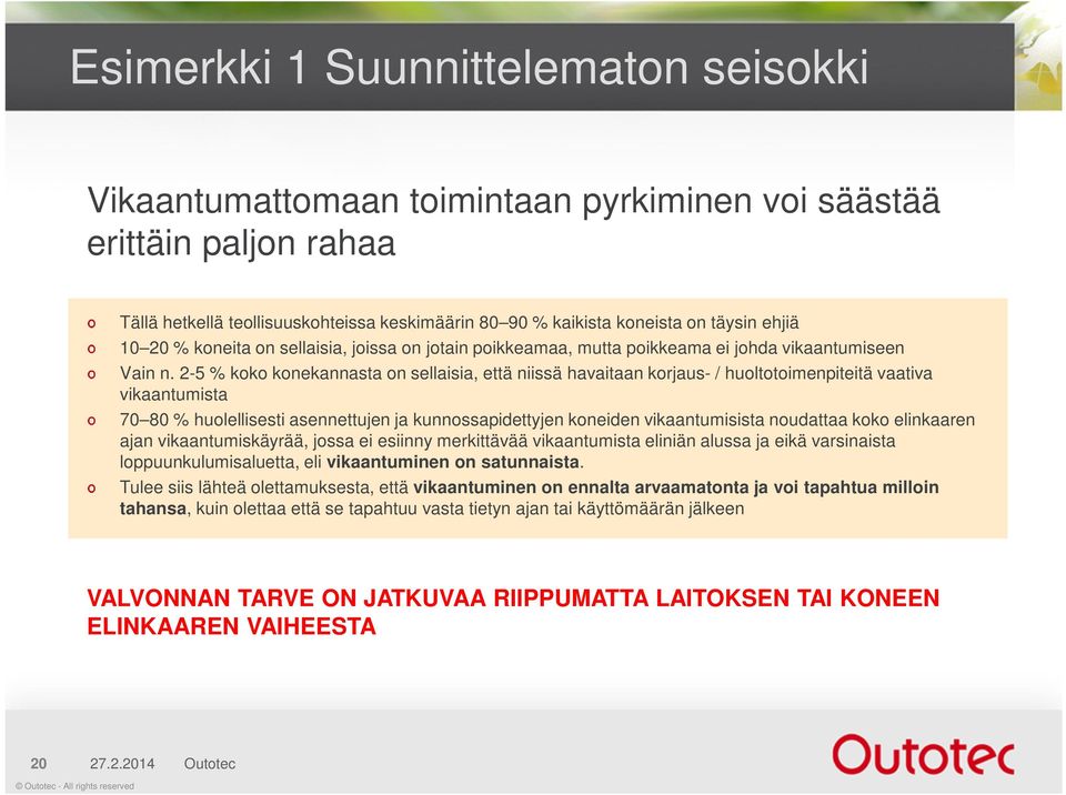 2-5 % koko konekannasta on sellaisia, että niissä havaitaan korjaus- / huoltotoimenpiteitä vaativa vikaantumista 70 80 % huolellisesti asennettujen ja kunnossapidettyjen koneiden vikaantumisista