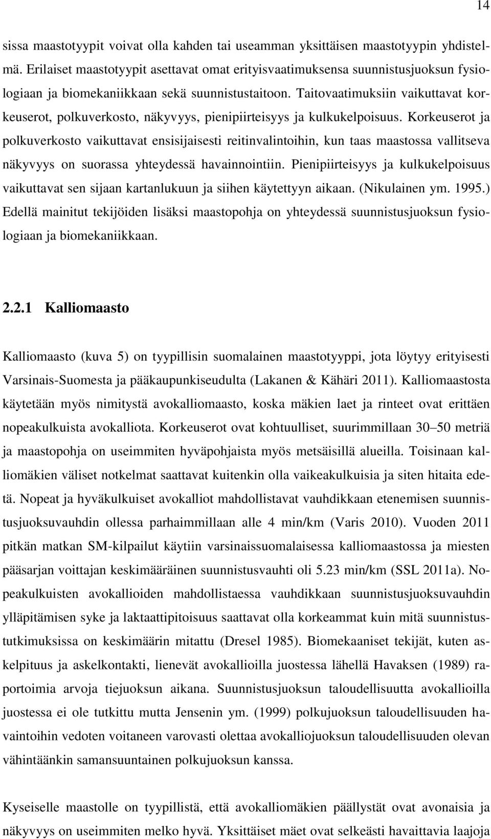 Taitovaatimuksiin vaikuttavat korkeuserot, polkuverkosto, näkyvyys, pienipiirteisyys ja kulkukelpoisuus.