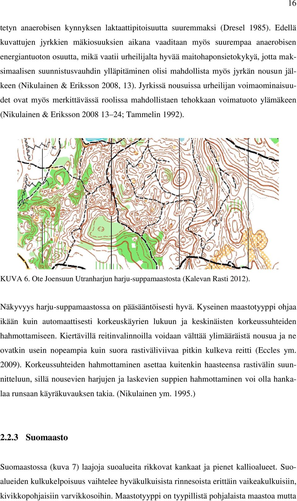 ylläpitäminen olisi mahdollista myös jyrkän nousun jälkeen (Nikulainen & Eriksson 2008, 13).