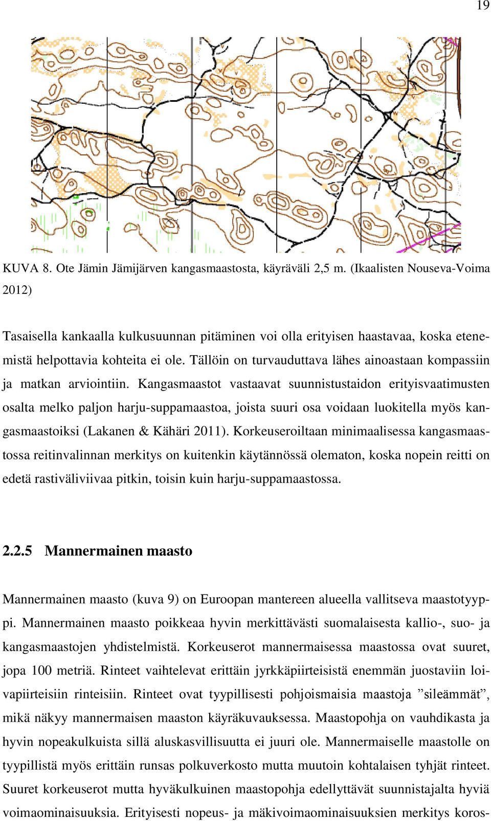 Tällöin on turvauduttava lähes ainoastaan kompassiin ja matkan arviointiin.