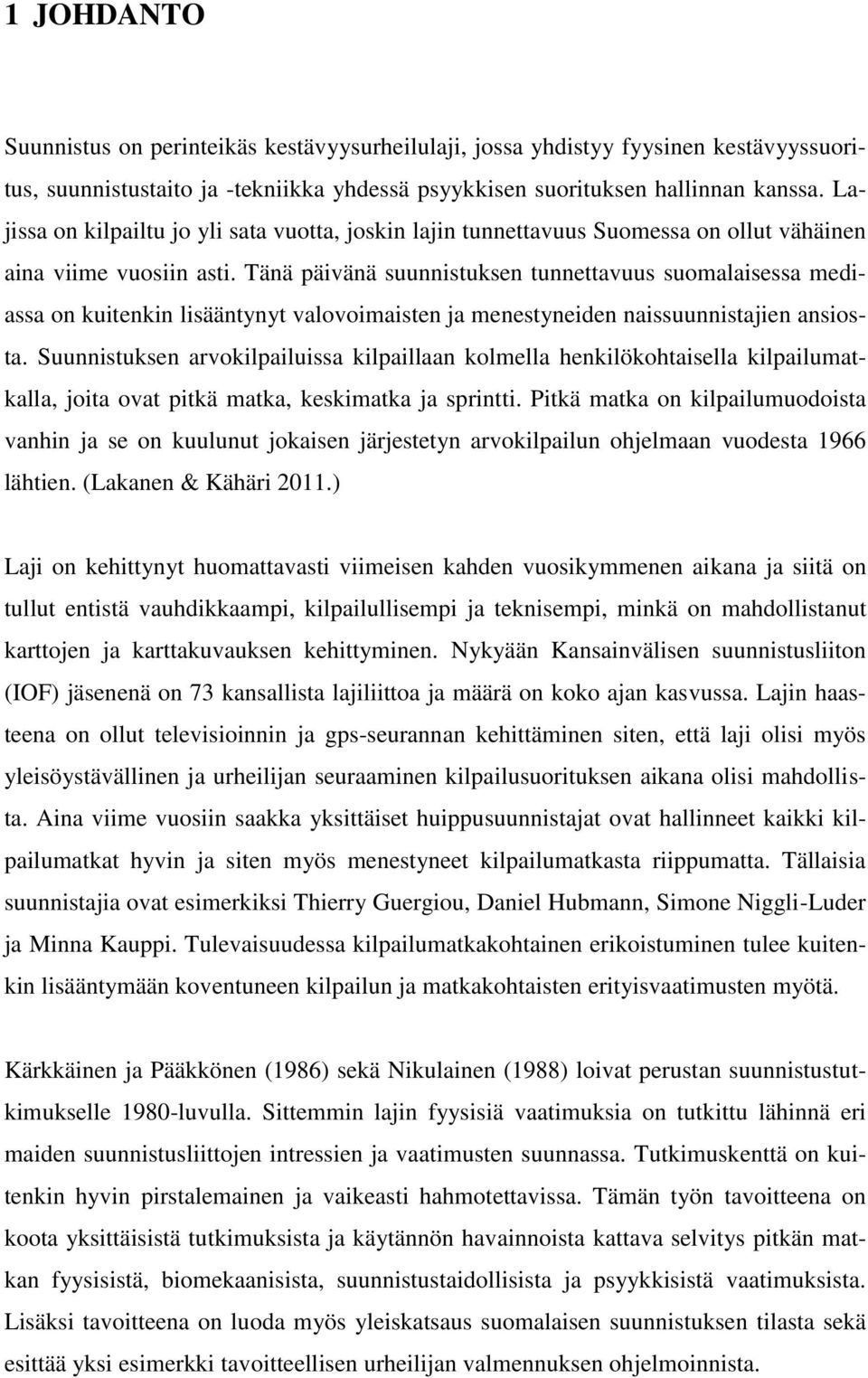 Tänä päivänä suunnistuksen tunnettavuus suomalaisessa mediassa on kuitenkin lisääntynyt valovoimaisten ja menestyneiden naissuunnistajien ansiosta.