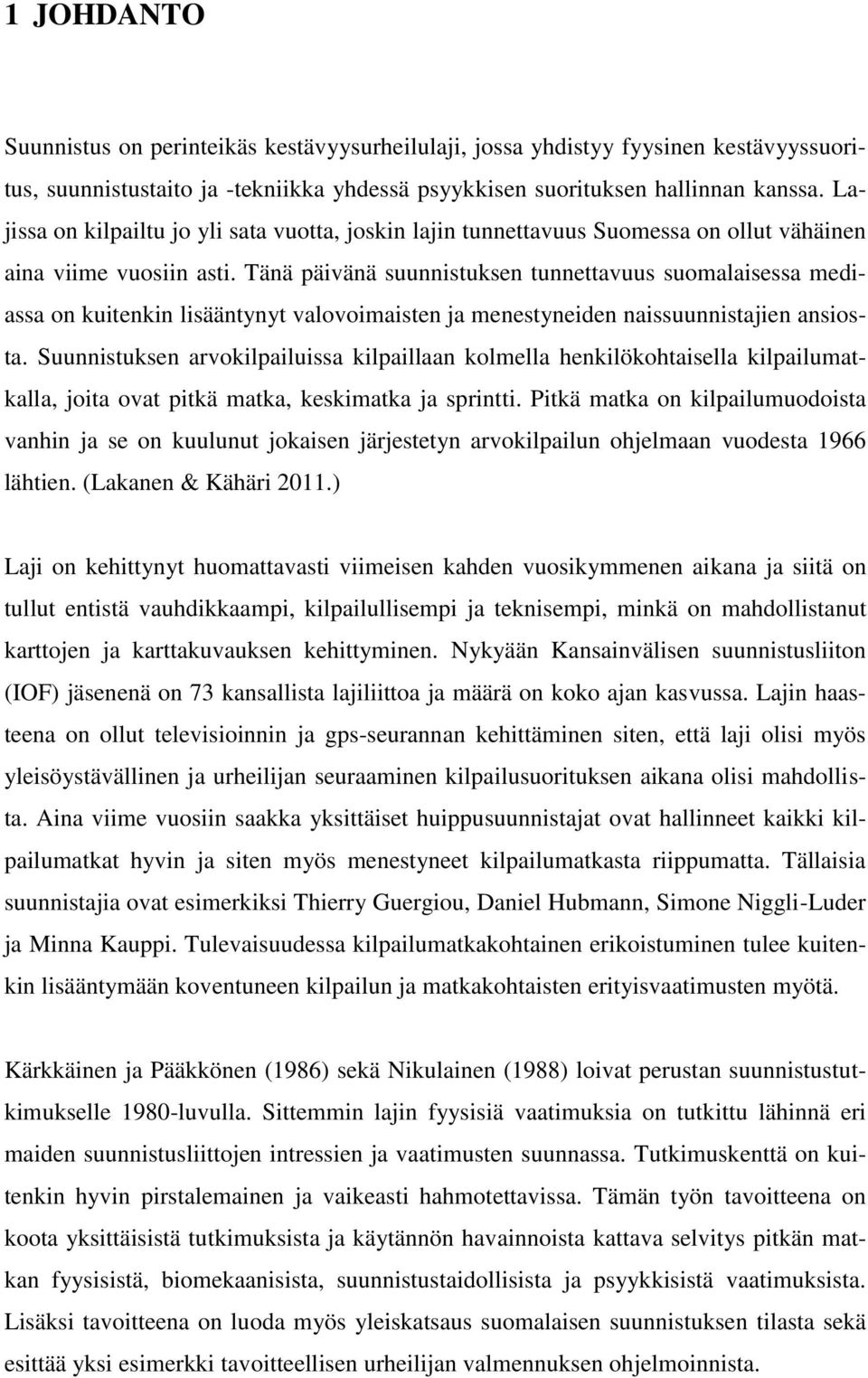 Tänä päivänä suunnistuksen tunnettavuus suomalaisessa mediassa on kuitenkin lisääntynyt valovoimaisten ja menestyneiden naissuunnistajien ansiosta.