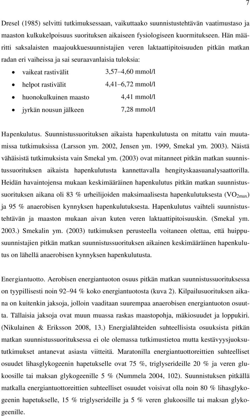 4,41 6,72 mmol/l huonokulkuinen maasto 4,41 mmol/l jyrkän nousun jälkeen 7,28 mmol/l Hapenkulutus. Suunnistussuorituksen aikaista hapenkulutusta on mitattu vain muutamissa tutkimuksissa (Larsson ym.