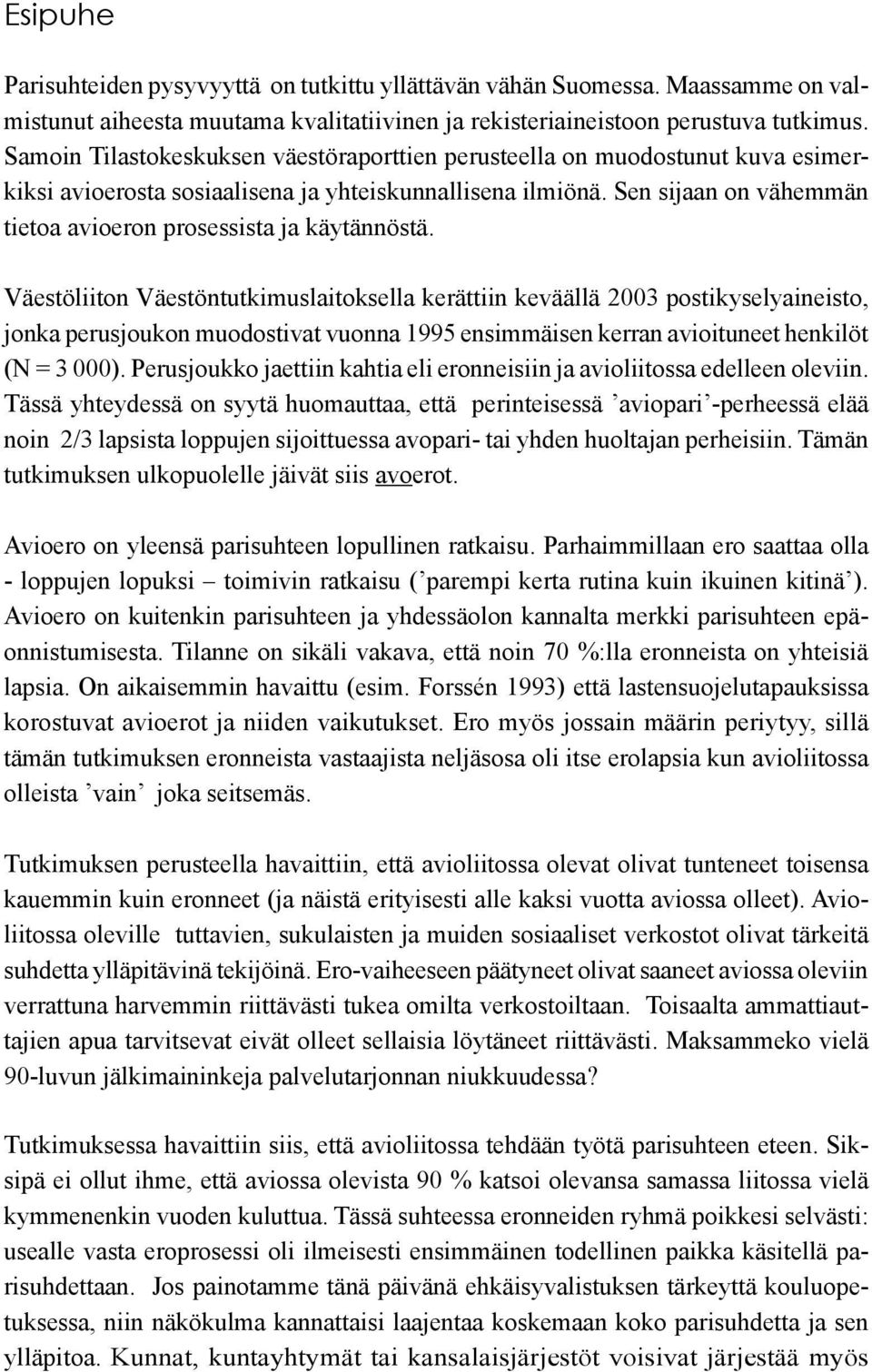 Sen sijaan on vähemmän tietoa avioeron prosessista ja käytännöstä.