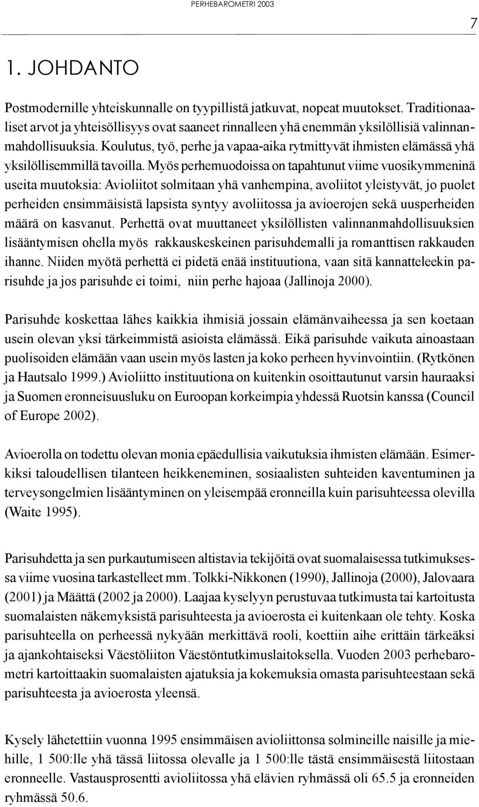 Koulutus, työ, perhe ja vapaa-aika rytmittyvät ihmisten elämässä yhä yksilöllisemmillä tavoilla.