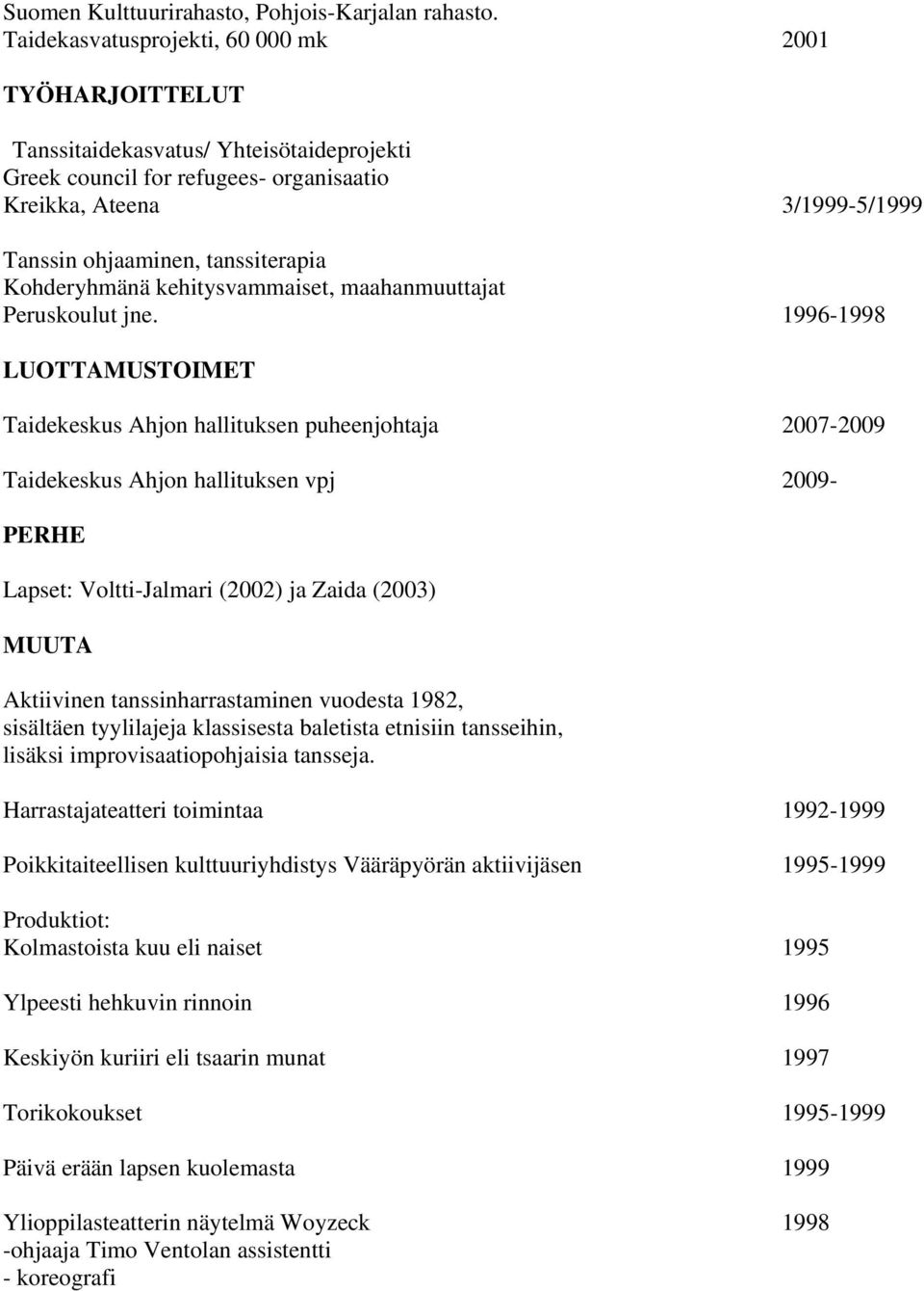 tanssiterapia Kohderyhmänä kehitysvammaiset, maahanmuuttajat Peruskoulut jne.