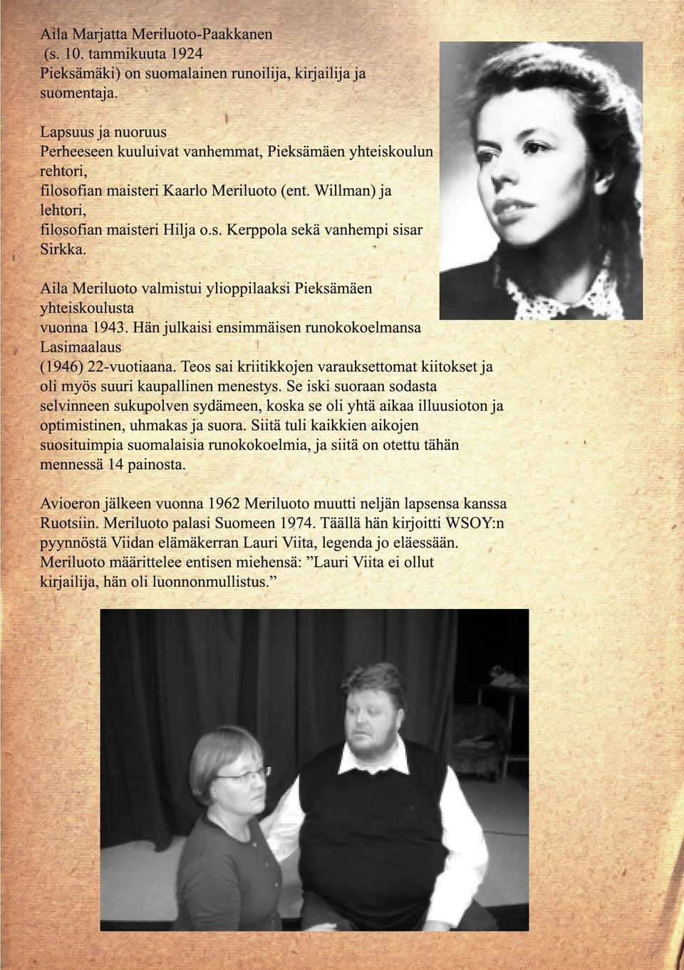 Aila Meriluoto valmistui ylioppilaaksi Pieksämäen yhteiskoulusta vuonna 1943. Hän julkaisi ensimmäisen runokokoelmansa Lasimaalaus (1946) 22-vuotiaana.