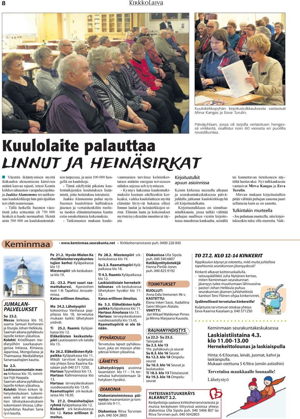 Kuulolaite palauttaa linnut ja heinäsirkat n Väestön ikääntymisen myötä ikäkuulon alenemisesta kärsivien määrä kasvaa rajusti, totesi Kemin kirkkovaltuuston varapuheenjohtaja Jaakko Alamommo