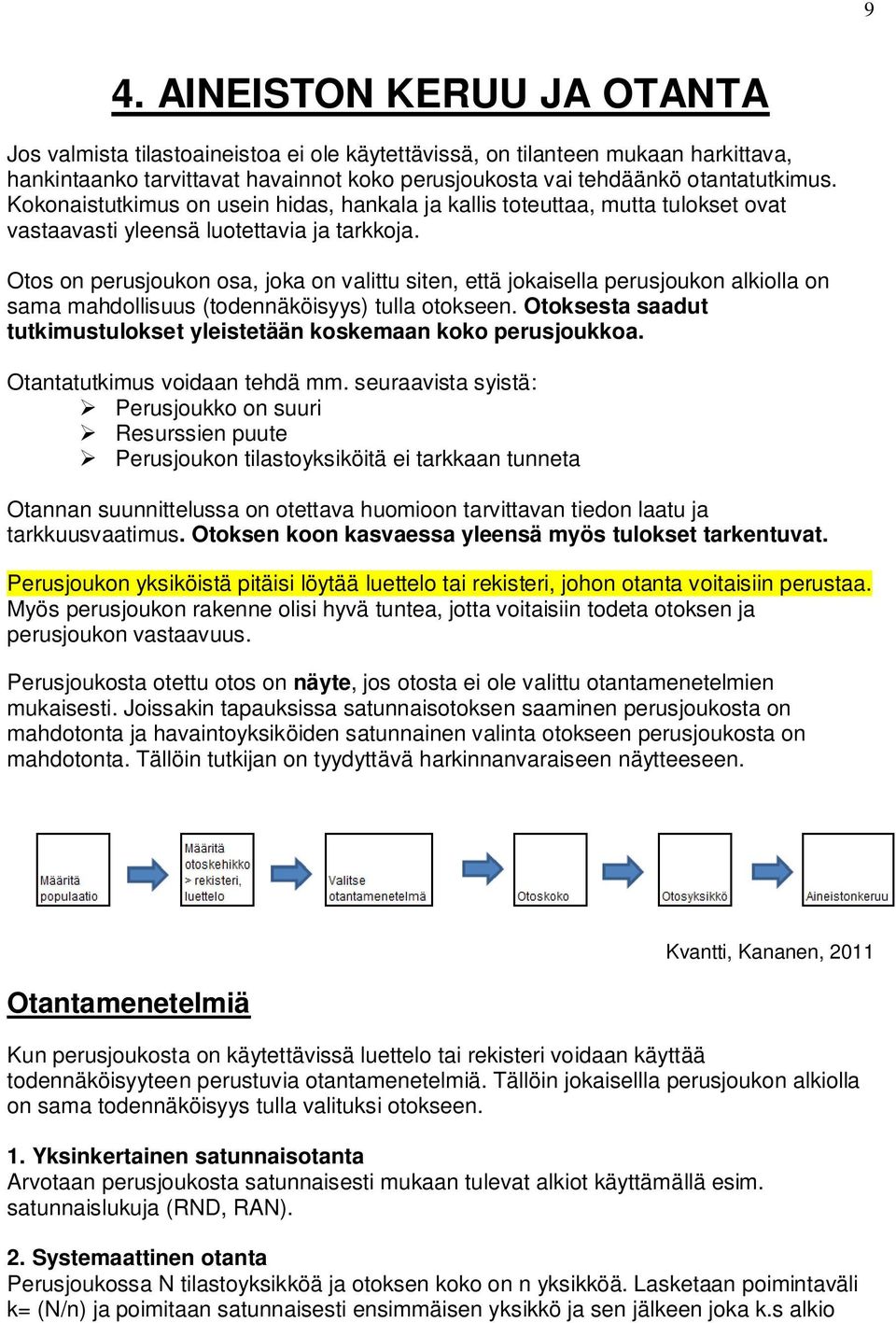 Otos on perusjoukon osa, joka on valittu siten, että jokaisella perusjoukon alkiolla on sama mahdollisuus (todennäköisyys) tulla otokseen.