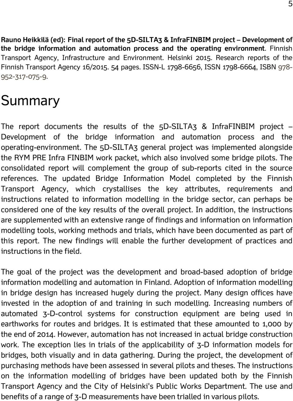 Summary The report documents the results of the 5D-SILTA3 & InfraFINBIM project Development of the bridge information and automation process and the operating-environment.