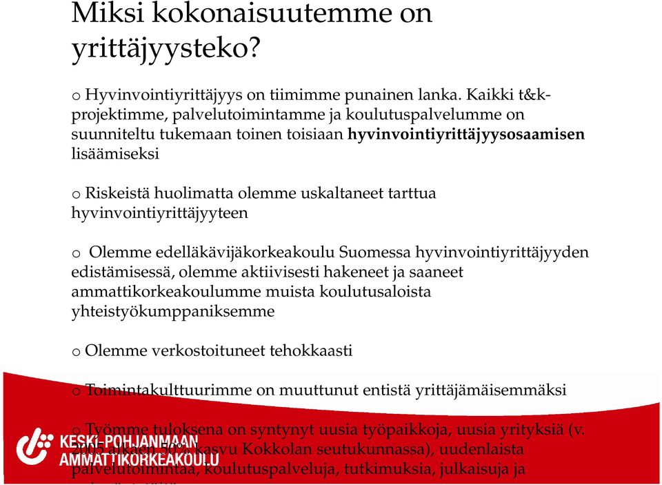 hyvinvointiyrittäjyyteen o Olemme edelläkävijäkorkeakoulu Suomessa hyvinvointiyrittäjyyden edistämisessä, olemme aktiivisesti hakeneet ja saaneet ammattikorkeakoulumme muista koulutusaloista