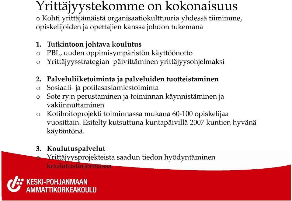 Palveluliiketoiminta ja palveluiden tuotteistaminen o Sosiaali- ja potilasasiamiestoiminta o Sote ry:n perustaminen ja toiminnan käynnistäminen ja vakiinnuttaminen o