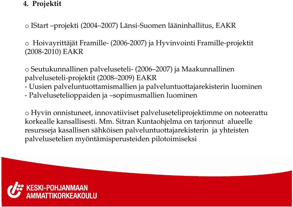 palveluntuottajarekisterin luominen - Palvelusetelioppaiden ja sopimusmallien luominen o Hyvin onnistuneet, innovatiiviset palveluseteliprojektimme on noteerattu
