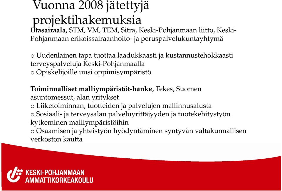 malliympäristöt-hanke, Tekes, Suomen Toiminnalliset malliympäristöt-hanke, Tekes, Suomen asuntomessut, alan yritykset o Liiketoiminnan, tuotteiden ja palvelujen