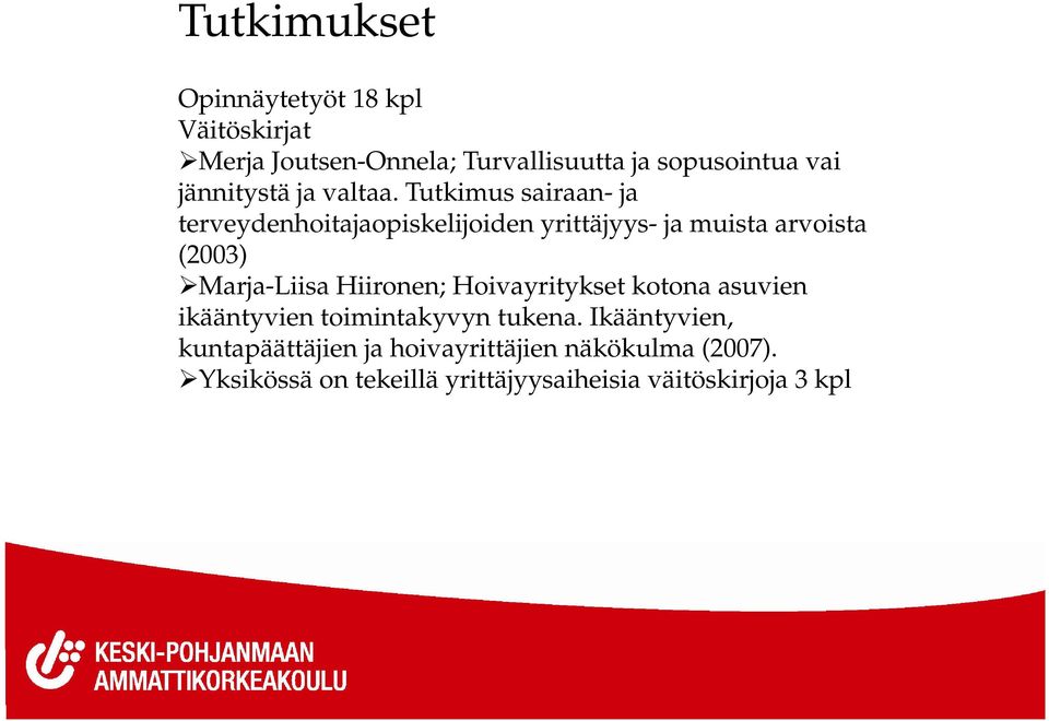Tutkimus sairaan- ja terveydenhoitajaopiskelijoiden yrittäjyys- ja muista arvoista (2003) Marja-Liisa