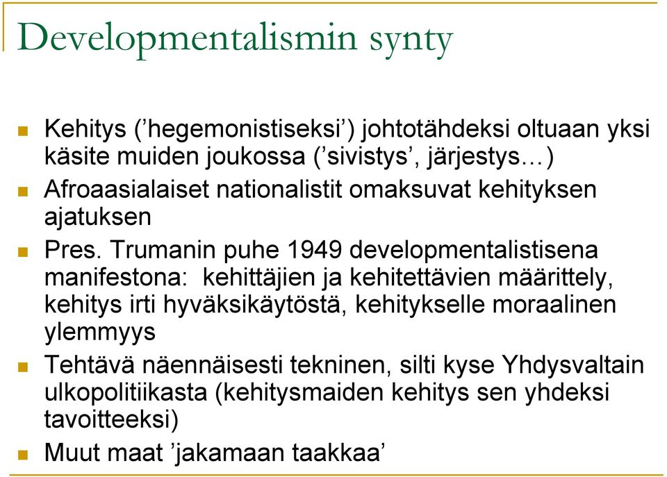 Trumanin puhe 1949 developmentalistisena manifestona: kehittäjien ja kehitettävien määrittely, kehitys irti hyväksikäytöstä,