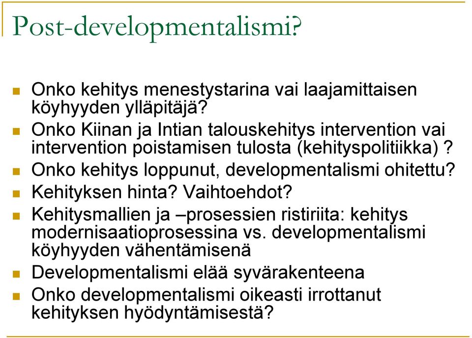 Onko kehitys loppunut, developmentalismi ohitettu? Kehityksen hinta? Vaihtoehdot?