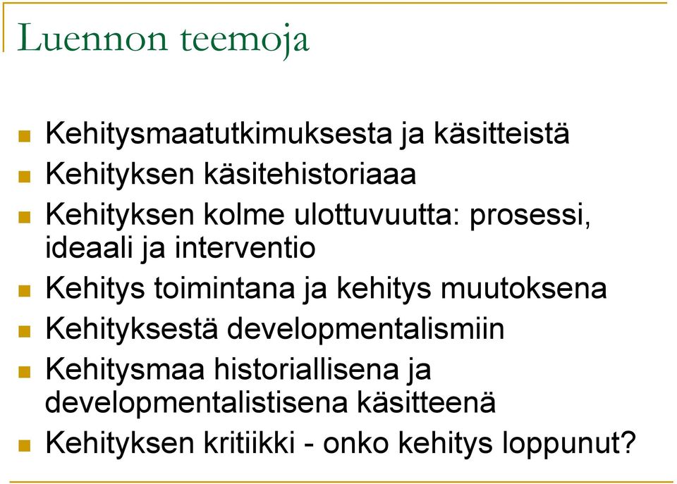 ja kehitys muutoksena Kehityksestä developmentalismiin Kehitysmaa historiallisena