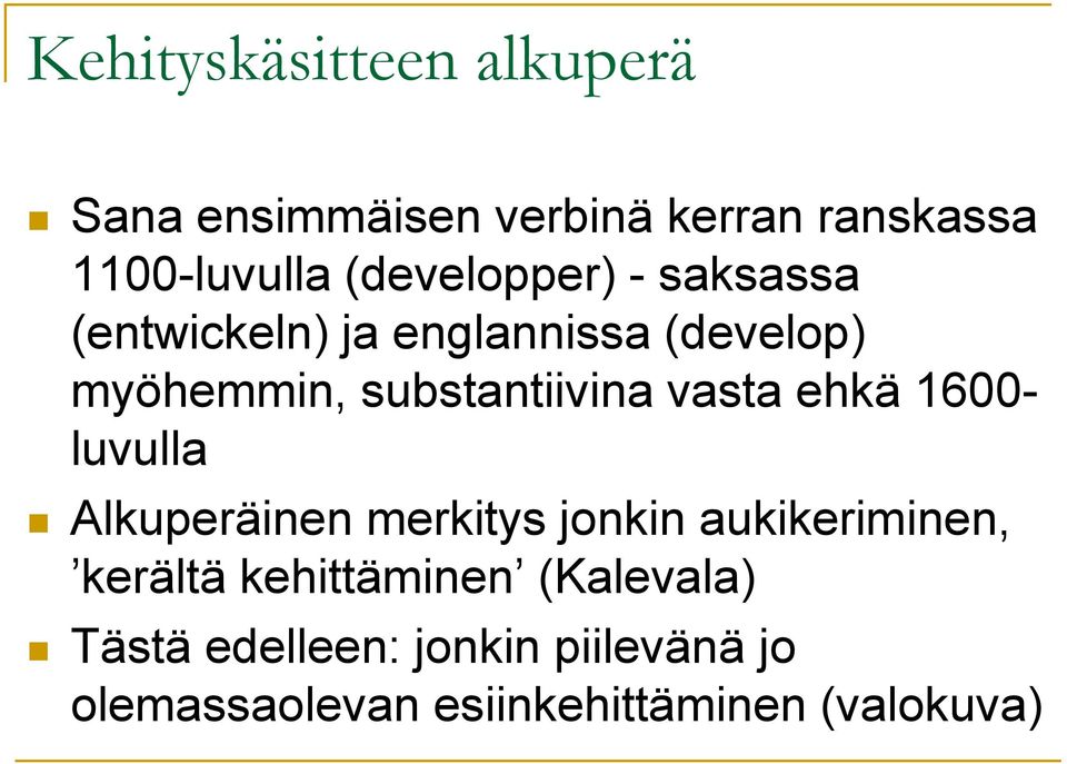 vasta ehkä 1600- luvulla Alkuperäinen merkitys jonkin aukikeriminen, kerältä