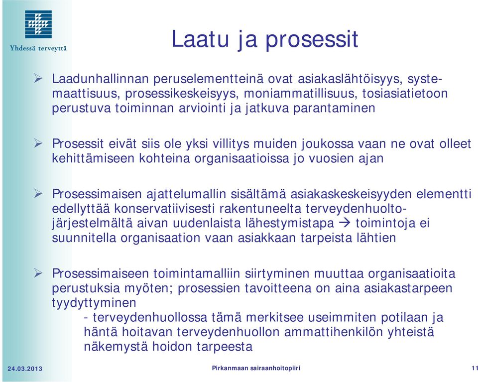 edellyttää konservatiivisesti rakentuneelta terveydenhuoltojärjestelmältä aivan uudenlaista lähestymistapa toimintoja ei suunnitella organisaation vaan asiakkaan tarpeista lähtien maiseen