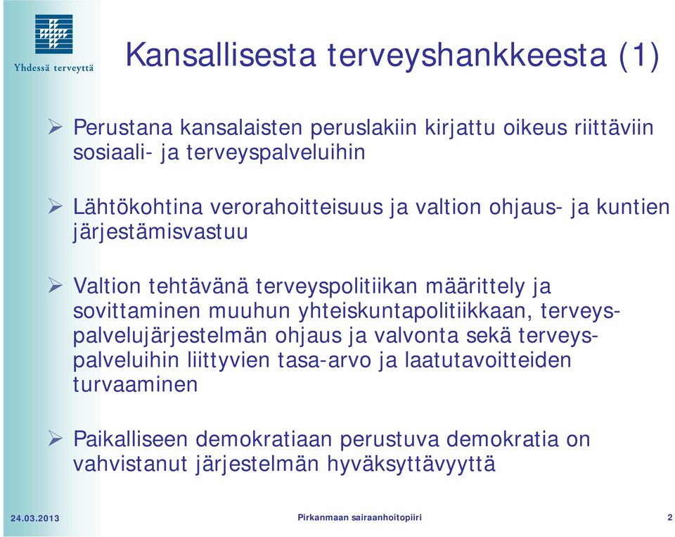 sovittaminen muuhun yhteiskuntapolitiikkaan, terveyspalvelujärjestelmän ohjaus ja valvonta sekä terveyspalveluihin liittyvien tasa-arvo ja