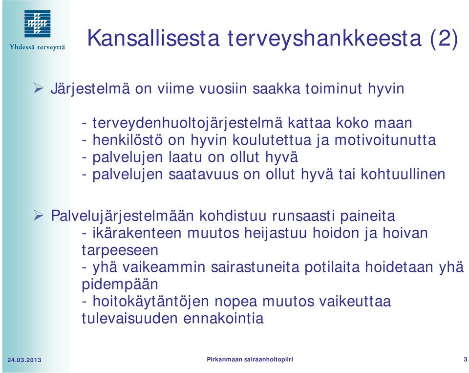 Palvelujärjestelmään kohdistuu runsaasti paineita - ikärakenteen muutos heijastuu hoidon ja hoivan tarpeeseen - yhä vaikeammin