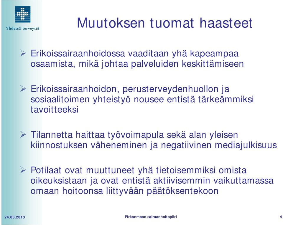työvoimapula sekä alan yleisen kiinnostuksen väheneminen ja negatiivinen mediajulkisuus Potilaat ovat muuttuneet yhä tietoisemmiksi
